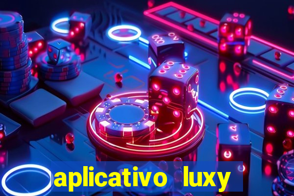 aplicativo luxy como funciona